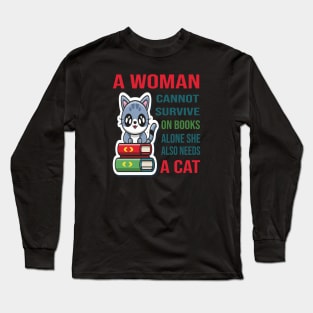 A woman cannot survive on books alone she also needs a cat Long Sleeve T-Shirt